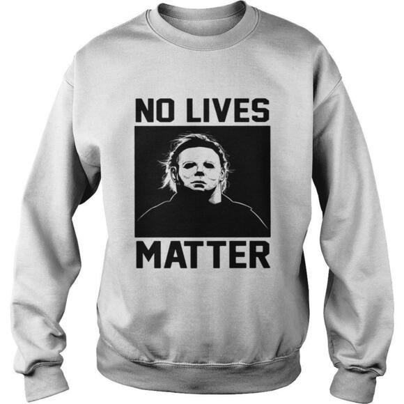 Other - Michael Myers No Lives Matter SweatShirt